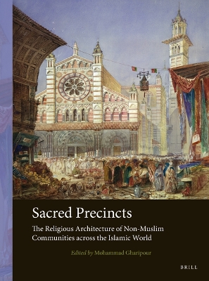 Sacred Precincts: The Religious Architecture of Non-Muslim Communities Across the Islamic World book