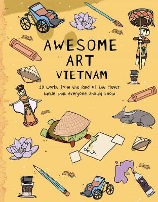 Awesome Art Vietnam: 10 Works from the Land of the Clever Turtle that Everyone Should Know book