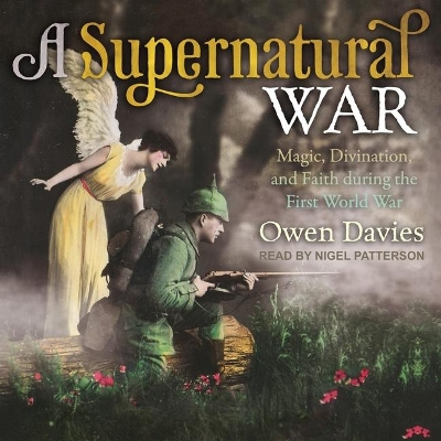 A Supernatural War Lib/E: Magic, Divination, and Faith During the First World War book
