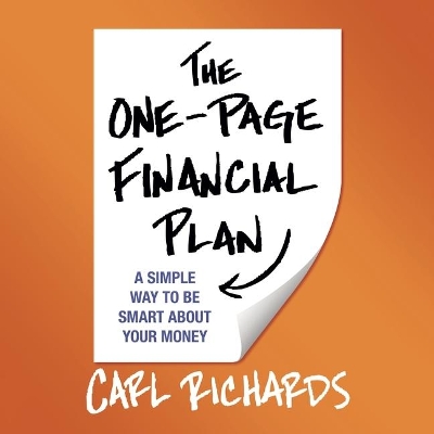 The The One-Page Financial Plan Lib/E: A Simple Way to Be Smart about Your Money by Carl Richards, Jr.