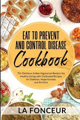 Eat to Prevent and Control Disease Cookbook (Black and White Print) by La Fonceur