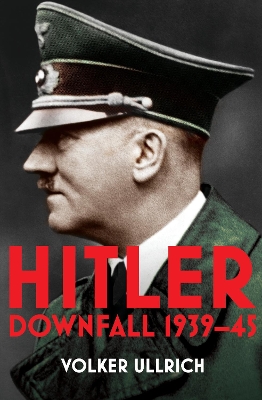 Hitler: Volume II: Downfall 1939-45 by Volker Ullrich