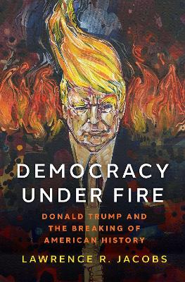 Democracy under Fire: Donald Trump and the Breaking of American History book