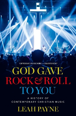 God Gave Rock and Roll to You: A History of Contemporary Christian Music book