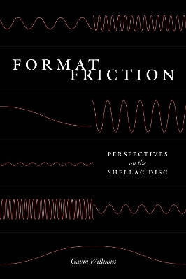 Format Friction: Perspectives on the Shellac Disc by Gavin Williams