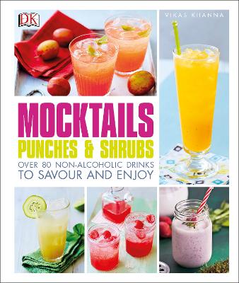 Mocktails, Punches & Shrubs: Over 80 non-alcoholic drinks to savour and enjoy by Vikas Khanna
