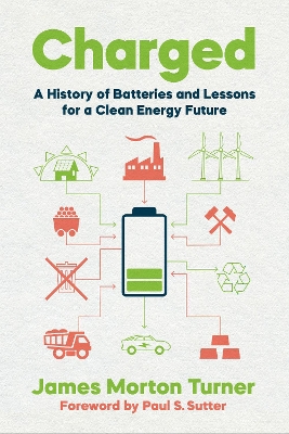 Charged: A History of Batteries and Lessons for a Clean Energy Future by James Morton Turner