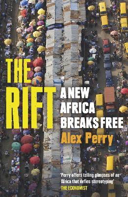The The Rift: A New Africa Breaks Free by Alex Perry