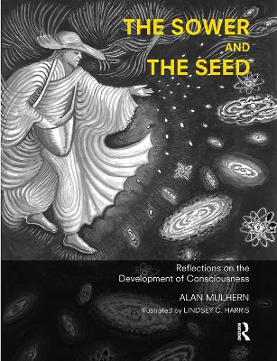 The The Sower and the Seed: Reflections on the Development of Consciousness by Alan Mulhern