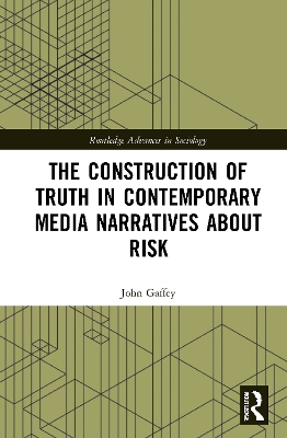 The Construction of Truth in Contemporary Media Narratives about Risk by John Gaffey