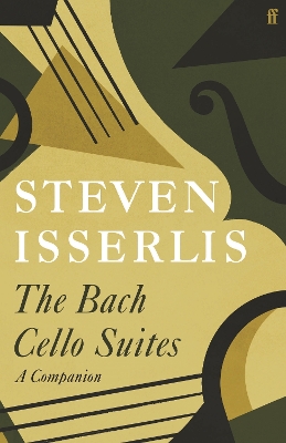 The Bach Cello Suites: A Companion by Steven Isserlis