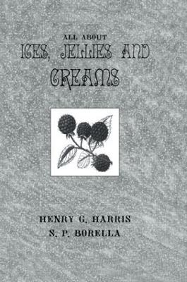 About Ices Jellies & Creams by Henry G. Harris