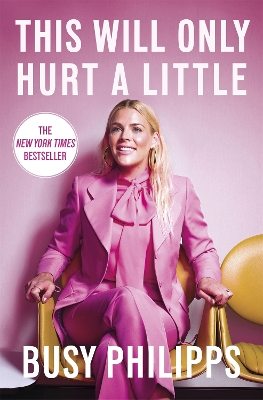This Will Only Hurt a Little: The New York Times Bestseller by Busy Philipps