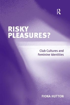 Risky Pleasures?: Club Cultures and Feminine Identities by Fiona Hutton