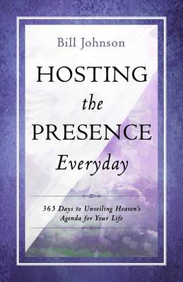 Hosting the Presence Everyday by Pastor Bill Johnson