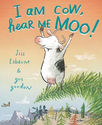 I Am Cow, Hear Me Moo! by Jill Esbaum