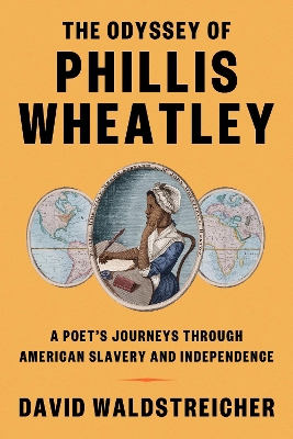 The Odyssey of Phillis Wheatley: A Poet's Journeys Through American Slavery and Independence book