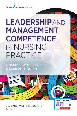 Leadership and Management Competence in Nursing Practice: Competencies, Skills, Decision-Making book