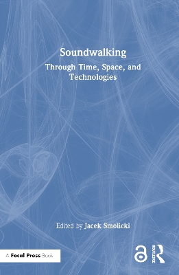 Soundwalking: Through Time, Space, and Technologies book