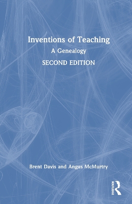 Inventions of Teaching: A Genealogy by Brent Davis