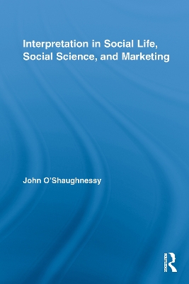 Interpretation in Social Life, Social Science, and Marketing by John O'Shaughnessy
