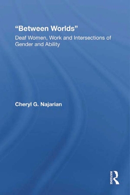 Between Worlds: Deaf Women, Work and Intersections of Gender and Ability book