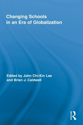 Changing Schools in an Era of Globalization by John Chi-Kin Lee