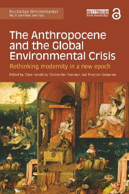 The Anthropocene and the Global Environmental Crisis by Clive Hamilton