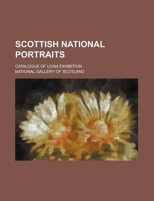 Scottish National Portraits; Catalogue of Loan Exhibition book