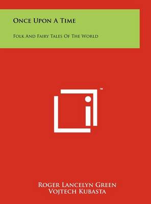 Once Upon A Time: Folk And Fairy Tales Of The World by Roger Lancelyn Green