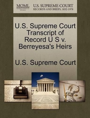 U.S. Supreme Court Transcript of Record U S V. Berreyesa's Heirs book