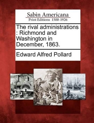 The Rival Administrations: Richmond and Washington in December, 1863. book