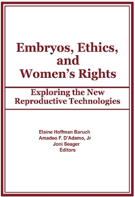 Embryos, Ethics, and Women's Rights: Exploring the New Reproductive Technologies by Elaine Baruch