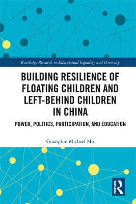 Building Resilience of Floating Children and Left-Behind Children in China: Power, Politics, Participation, and Education by Guanglun Michael Mu