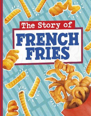 The Story of French Fries by Gloria Koster