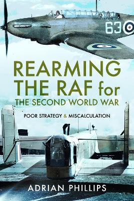 Rearming the RAF for the Second World War: Poor Strategy and Miscalculation book