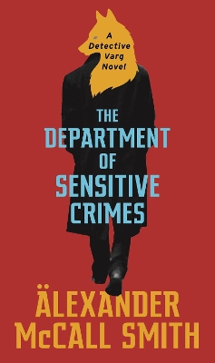 The Department of Sensitive Crimes: A Detective Varg novel by Alexander McCall Smith