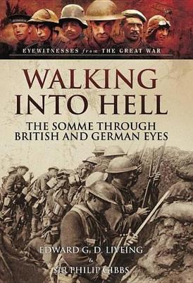 Walking Into Hell: The Somme Through British and German Eyes by Edward G D Liveing