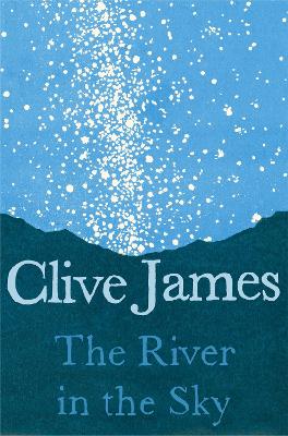 The The River in the Sky by Clive James