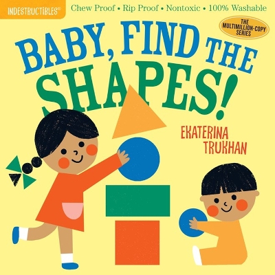 Indestructibles: Baby, Find the Shapes!: Chew Proof · Rip Proof · Nontoxic · 100% Washable (Book for Babies, Newborn Books, Safe to Chew) book