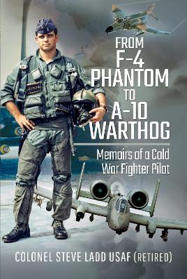 From Phantom to Warthog: Memoirs of a Cold War Fighter Pilot book