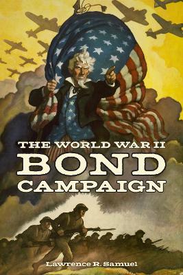 The World War II Bond Campaign by Lawrence R. Samuel