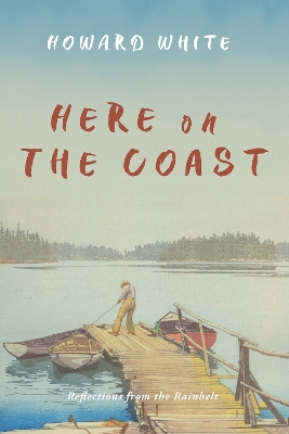 Here on the Coast: Reflections from the Rainbelt book