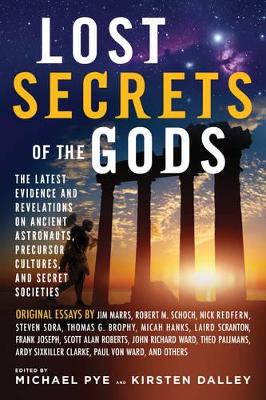 Lost Secret of the Gods: The Latest Evidence and Revelations on Ancient Astronauts, Precursor Cultures, and Secret Societies book