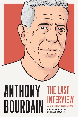 Anthony Bourdain: The Last Interview: And Other Conversations book