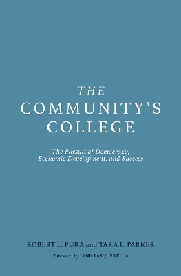 The Community's College: The Pursuit of Democracy, Economic Development, and Success by Robert L. Pura