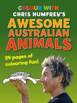 Colour with Chris Humfrey's Awesome Australian Animals: 24 pages of colouring fun by Chris Humfrey