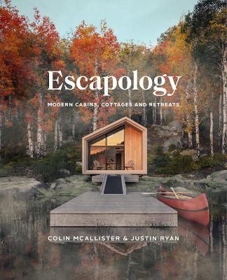 Escapology: Modern Cabins, Cottages and Retreats book