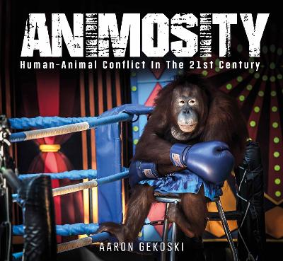 Animosity: Human-Animal Conflict in the 21st Century book