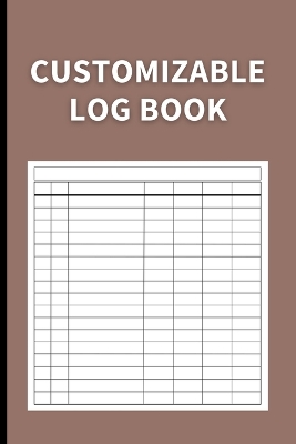 Customizable Log Book: Multipurpose with 7 Columns to Track Daily Activity, Time, Inventory and Equipment, Income and Expenses, Mileage, Orders, Donations, Debit and Credit, or Visitors (Dark Brown) book